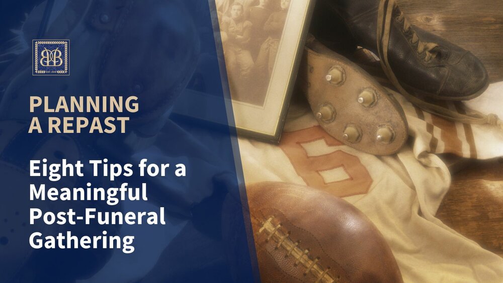 Planning a Repast: Eight Tips for a Meaningful Post-Funeral Gathering