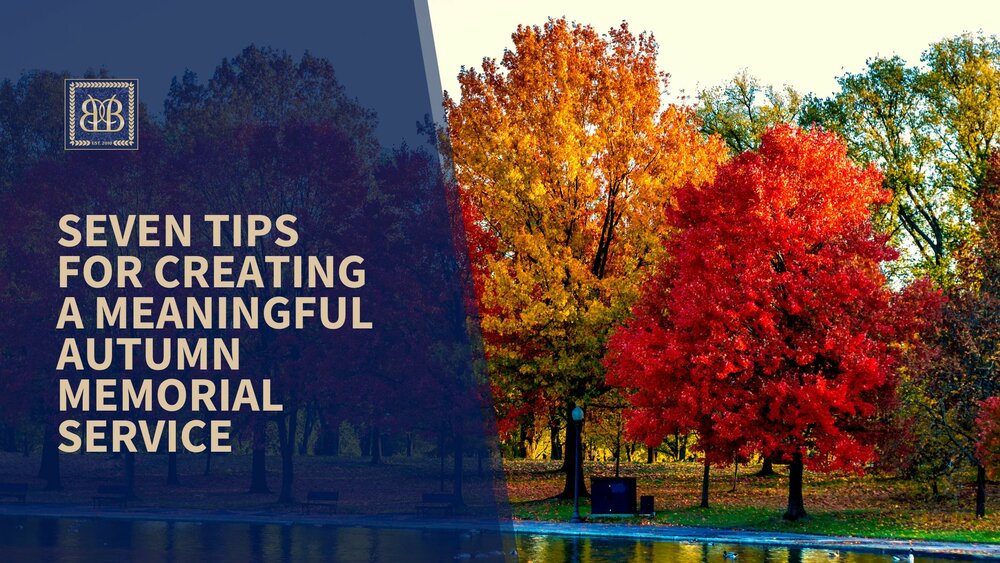 Seven Tips for Creating a Meaningful Autumn Memorial Service